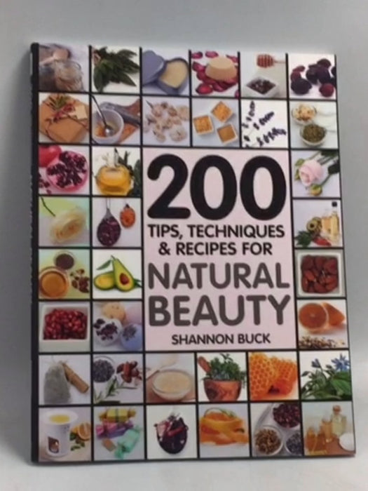 200 Tips, Techniques, and Recipes for Natural Beauty  -  Shannon Buck