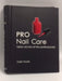 Pro Nail Care: Salon Secrets of the Professionals - Hardcover - Leigh Toselli