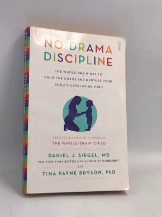 No-Drama Discipline: The Whole-Brain Way to Calm the Chaos and Nurture Your Child's Developing Mind - Daniel J. Siegel ,  Tin