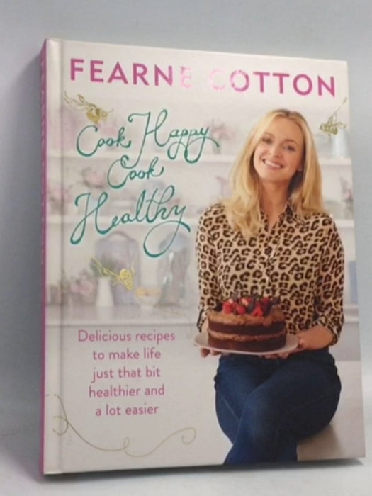 Cook Happy, Cook Healthy- [Hardcover] - Fearne Cotton