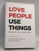 Love People, Use Things: Because the Opposite Never Works- [Hardcover] - Joshua Fields Millburn ,  Ryan Nicodemus