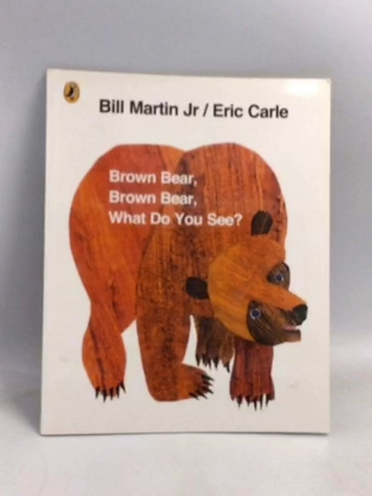 Brown Bear, Brown Bear, What Do You See? - Bill Martin