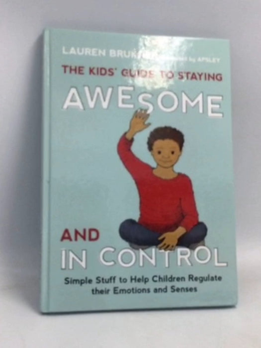 The Kids' Guide to Staying Awesome and in Control- [Hardcover] - Lauren Brukner; 