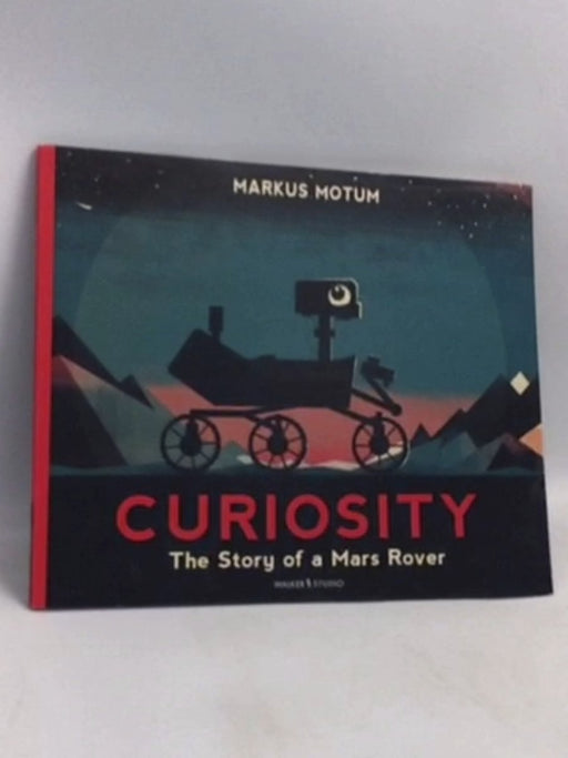 Walker Studio Curiosity The Story of a Mars Rover. - Markus Motum
