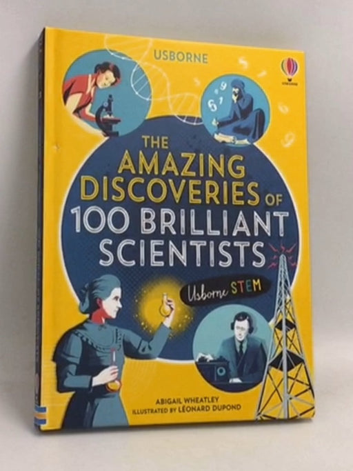 The Amazing Discoveries of 100 Brilliant Scientists- [Hardcover] - Abigail Wheatley ,  Rob Lloyd Jones ,  Lan Cook