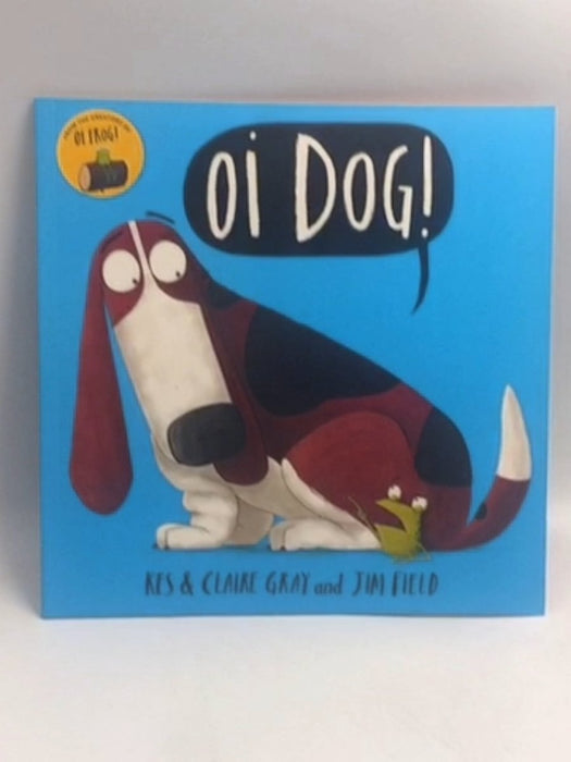  Oi Dog! (Oi Frog and Friends) -  Kes Gray, Claire Gray