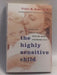 The Highly Sensitive Child: Helping Our Children Thrive When The World Overwhelms Them  - Elaine N. Aron
