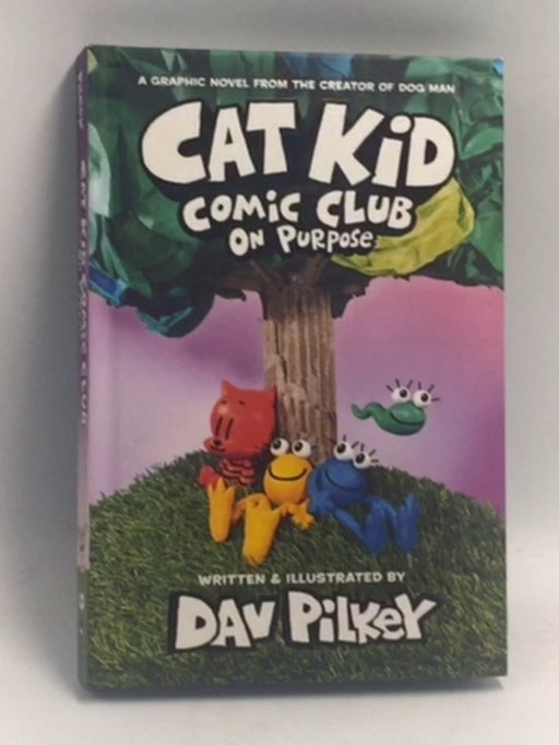 Cat Kid Comic Club ON Purpose - (Hardcover) - Dav Pilkey
