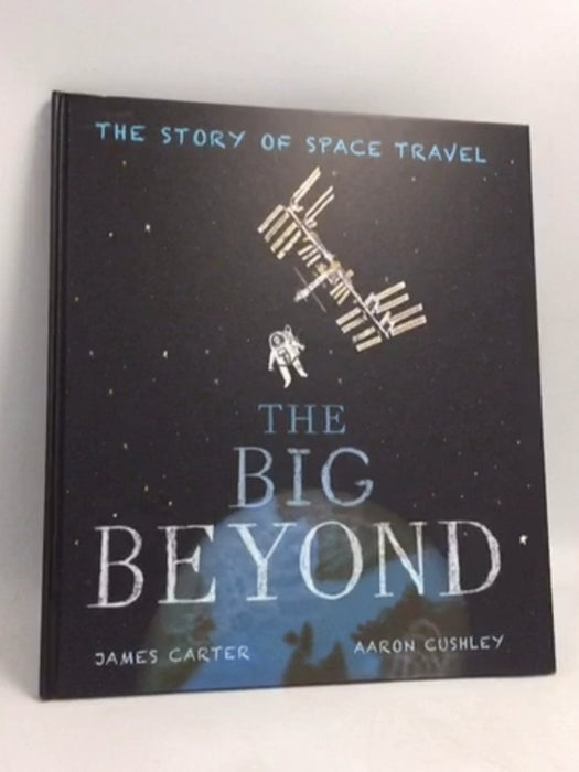 The Big Beyond: The Story of Space Travel- [Hardcover] - James Carter ,  Aaron Cushley