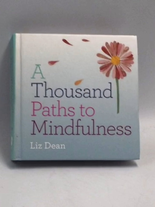 A Thousand Paths to Mindfulness- [Hardcover] - Liz Dean; 