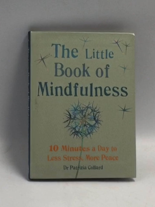 Little Book of Mindfulness - Patricia Collard; 