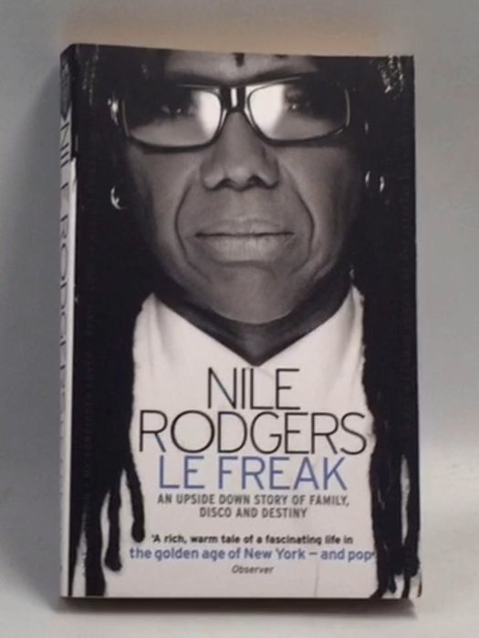 Le Freak: An Upside Down Story of Family, Disco and Destiny   - Nile Rodgers