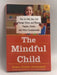 The Mindful Child - Susan Kaiser Greenland