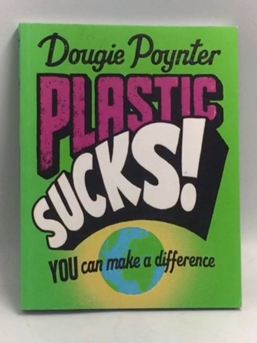 Plastic Sucks! You Can Make A Difference   - Dougie Poynter 