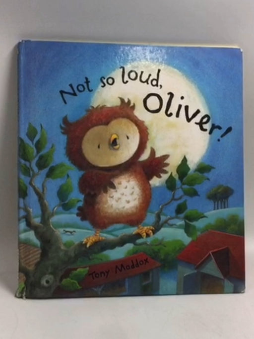 Not So Loud Oliver - Hardcover - Tony Maddox