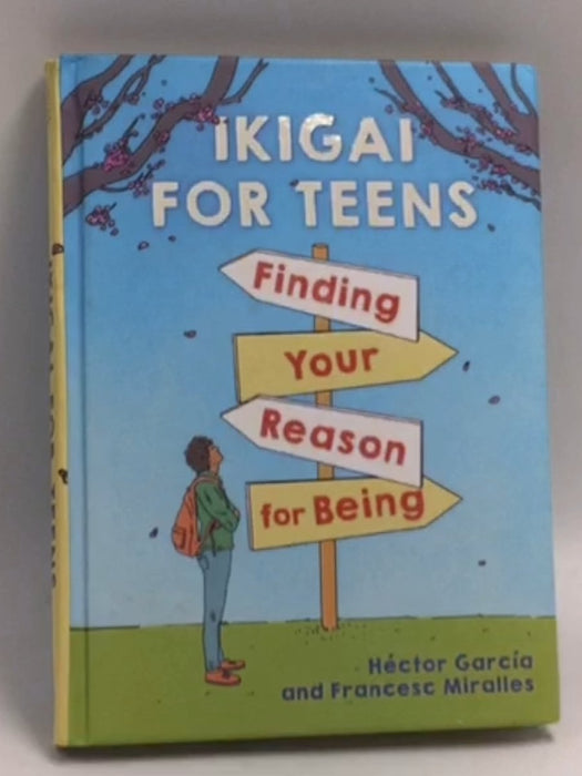 Ikigai For Teens: Finding Your Reason For Being - Hardcover - Héctor García