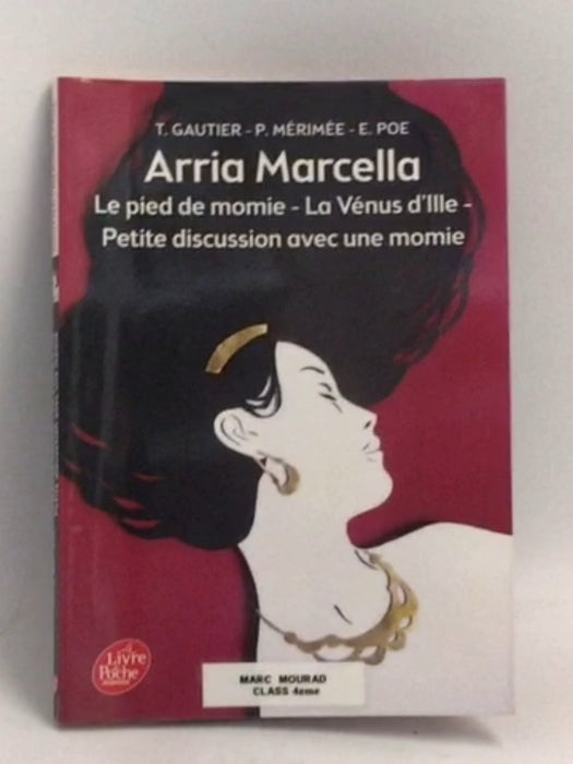 Arria Marcella: Le pied de momie - La Vénus d'Ille - Petite discussion avec une momie - Théophile Gautier ,  Prosper Mérimée 