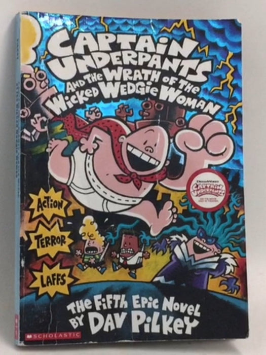 Captain Underpants and the Wrath of the Wicked Wedgie Woman - Dav Pilkey