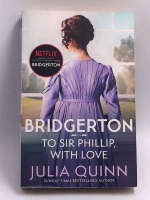 The Bridgerton: To Sir Phillip, With Love - Julia Quinn; 