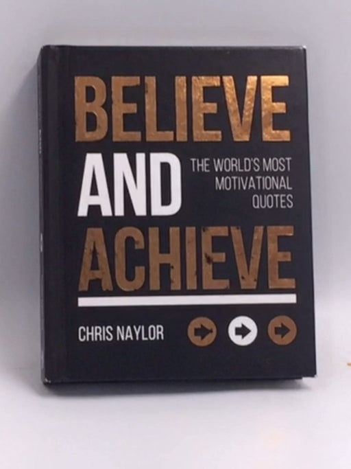 Believe and Achieve- Hardcover  - Chris Naylor; 