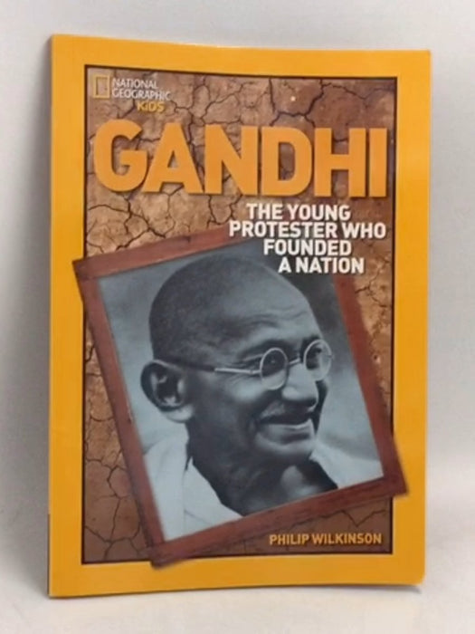 Gandhi: The Young Protester Who Founded a Nation - Philip Wilkinson