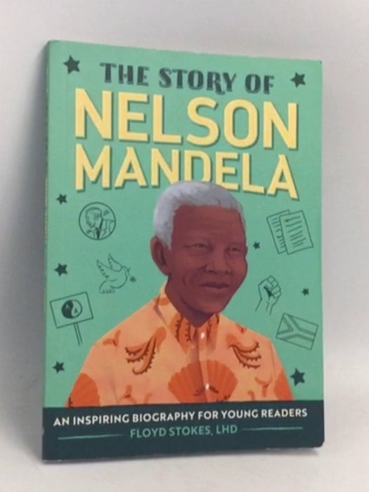 The Story of Nelson Mandela: An Inspiring Biography for Young Readers - Floyd Stokes