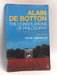 The Consolations of Philosophy - Alain de Botton; 