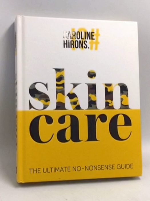 Skincare: the Ultimate No-Nonsense Guide- (Hardcover) - Caroline Hirons