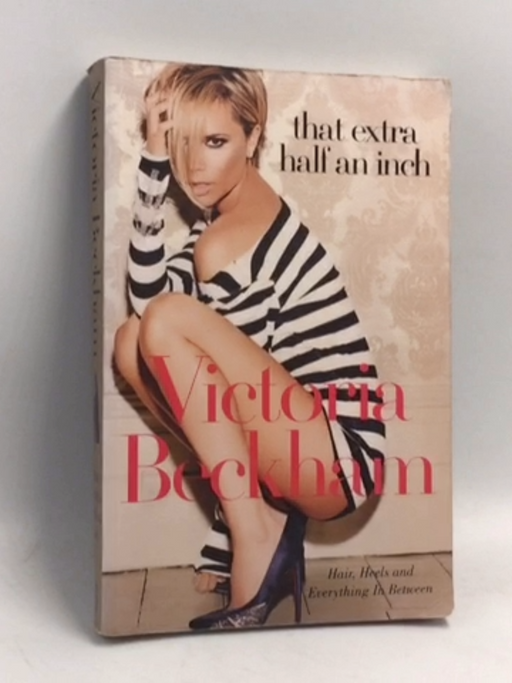 That Extra Half an Inch - Victoria Beckham; Hadley Freeman; 