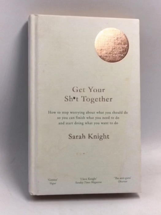 Get Your Sh*t Together- [Hardcover] - Sarah Knight