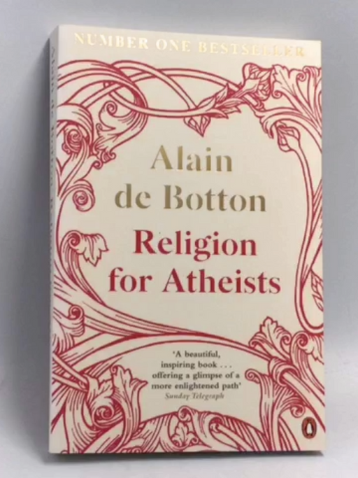 Religion for Atheists: A Non-Believer's Guide to the Uses of Religion - Alain de Botton