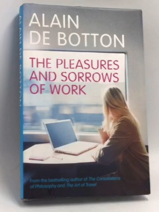 The Pleasures and Sorrows of Work- [Hardcover] - Alain de Botton