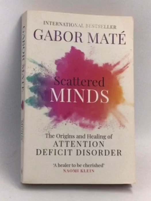Scattered Minds: The Origins and Healing of Attention Deficit Disorder - Gabor Maté