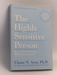 The Highly Sensitive Person: How to Thrive When the World Overwhelms You - Elaine N. Aron