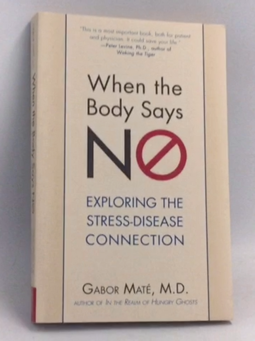 When the Body Says No: Exploring the Stress-Disease Connection - Gabor Maté