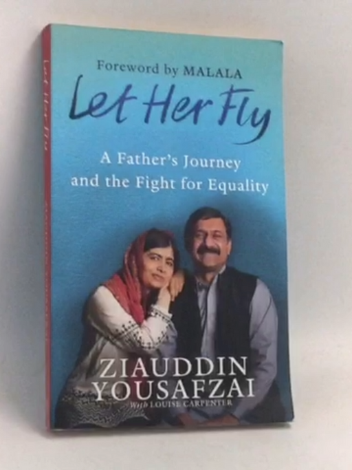 Let Her Fly - Ziauddin Yousafzai; Louise Carpenter; 