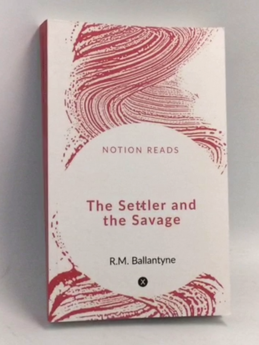The Settler and the Savage - R.M. Ballantyne