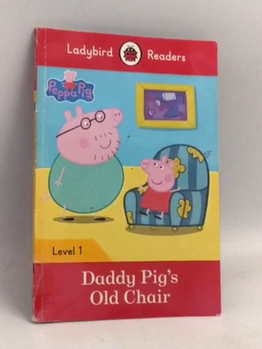 Peppa Pig: Daddy Pig's Old Chair  - Team Ladybird Readers; 
