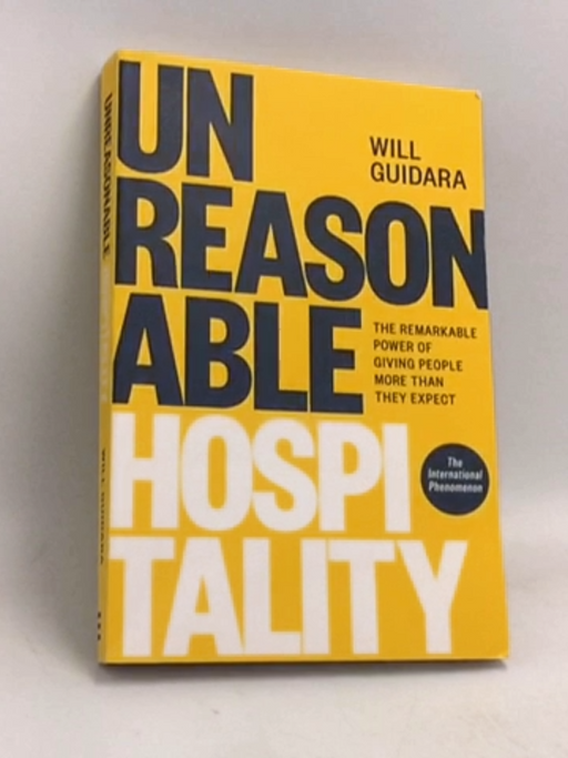 Unreasonable Hospitality: The Remarkable Power of Giving People More Than They Expect - Will Guidara