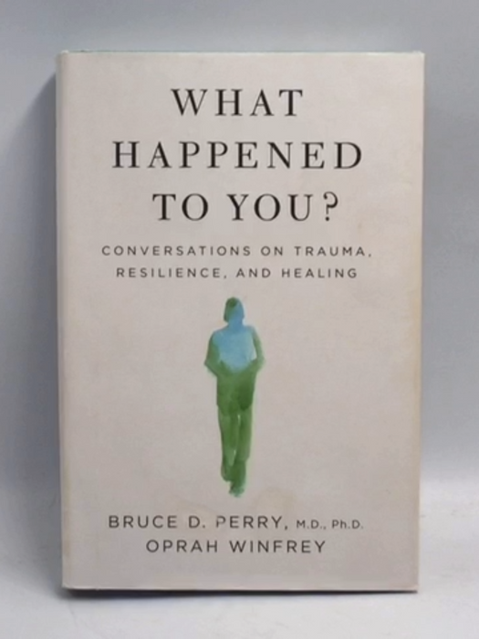 What Happened To You?: Conversations on Trauma, Resilience, and Healing   - Bruce D. Perry; Oprah Winfrey