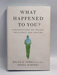 What Happened To You?: Conversations on Trauma, Resilience, and Healing   - Bruce D. Perry; Oprah Winfrey