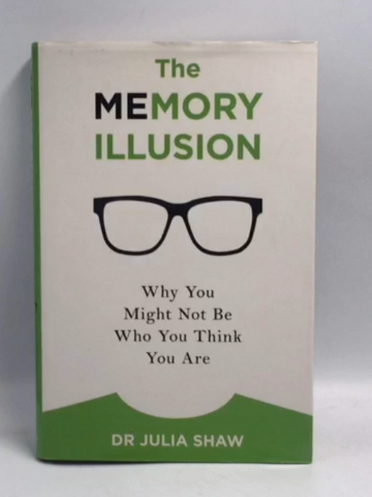 The Memory Illusion: Why You Might Not Be Who You Think You Are  (Hardcover) - Julia Shaw