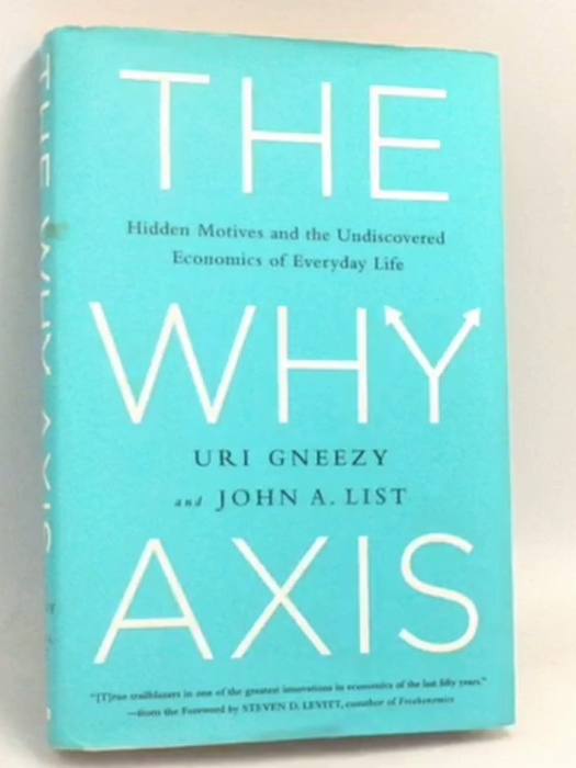 The Why Axis- [Hardcover] - Uri Gneezy ,  John A. List