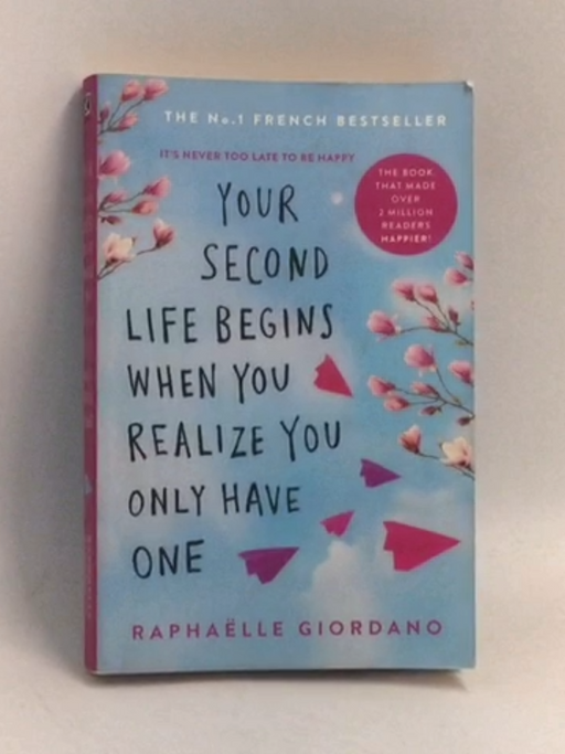 Your Second Life Begins When You Realize You Only Have One - Raphaelle Giordano; 