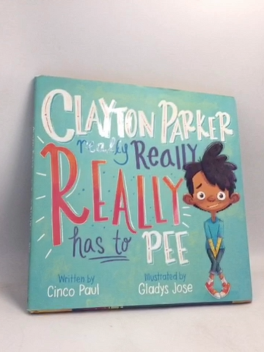 Clayton Parker Really Really REALLY Has to Pee- [Hardcover] - Cinco Paul
