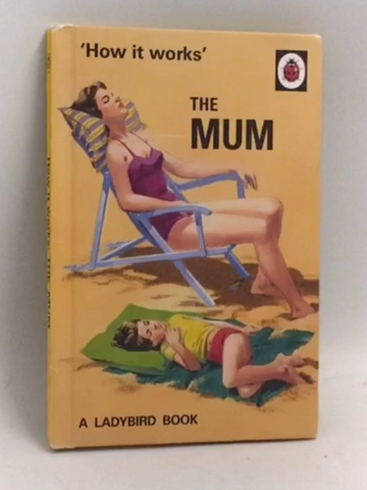 How It Works: The Mum- [Hardcover] - Jason A. Hazeley ,  Joel P. Morris