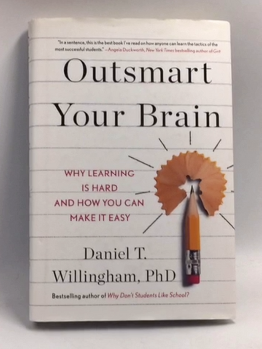 Outsmart Your Brain: Why Learning is Hard and How You Can Make It Easy  - Daniel T. Willingham