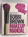 Bobbi Brown Makeup Manual - Hardcover - Bobbi Brown