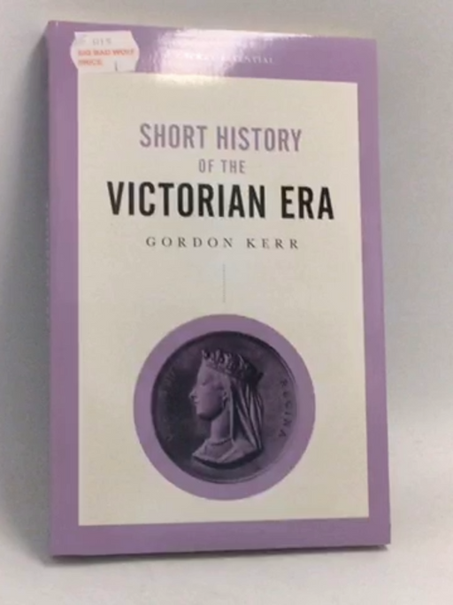 Short History of the Victorian Era - Gordon Kerr