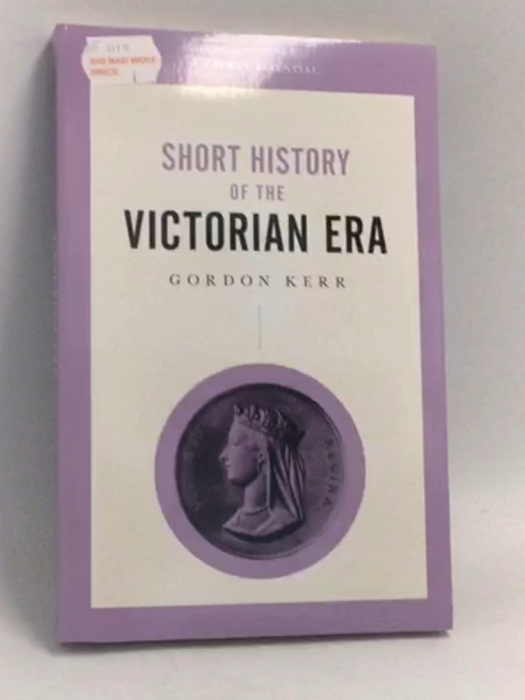 Short History of the Victorian Era - Gordon Kerr